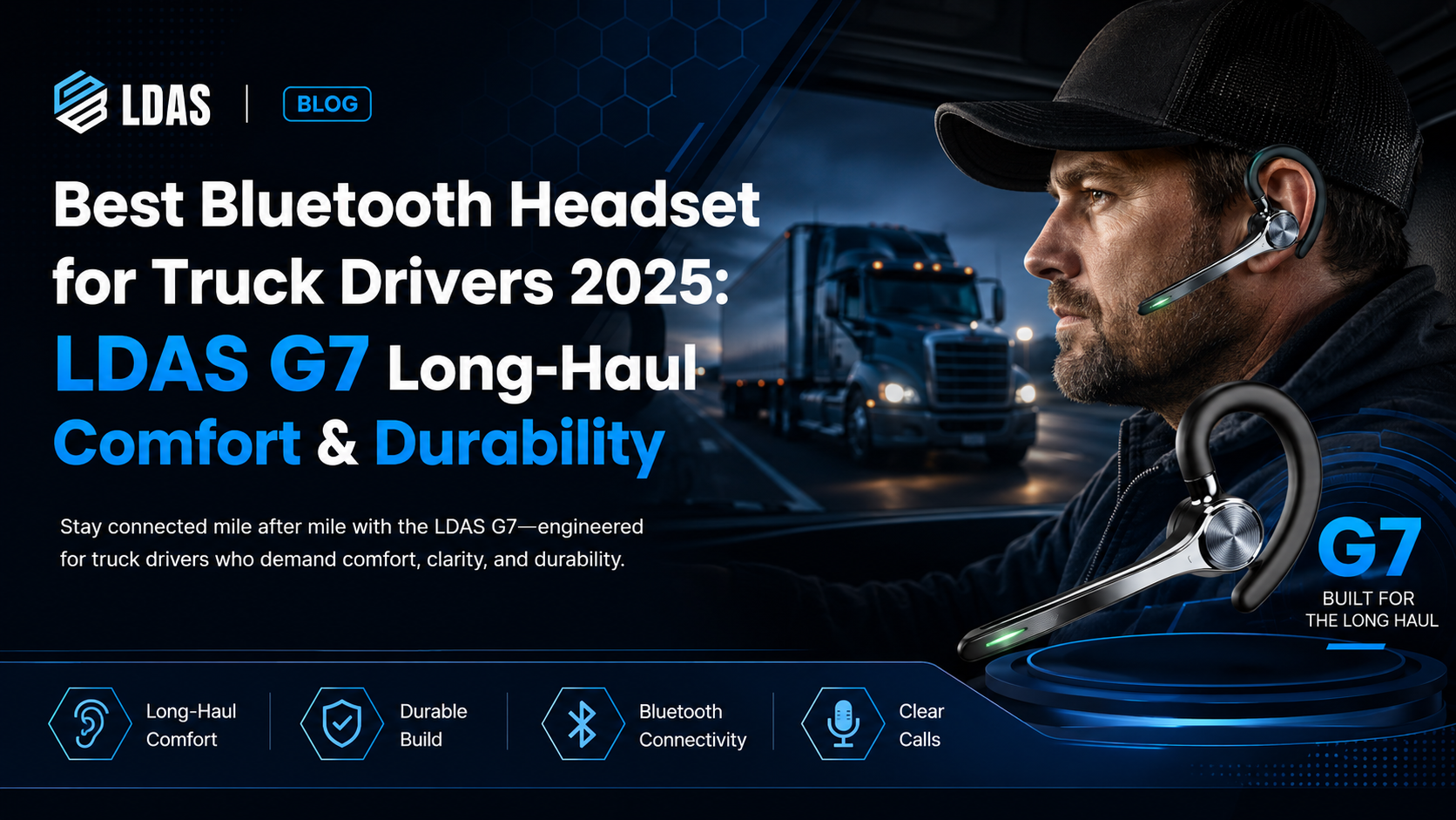 Best Bluetooth Headset for Truck Drivers 2025: LDAS G7 Long-Haul Comfort & Durability