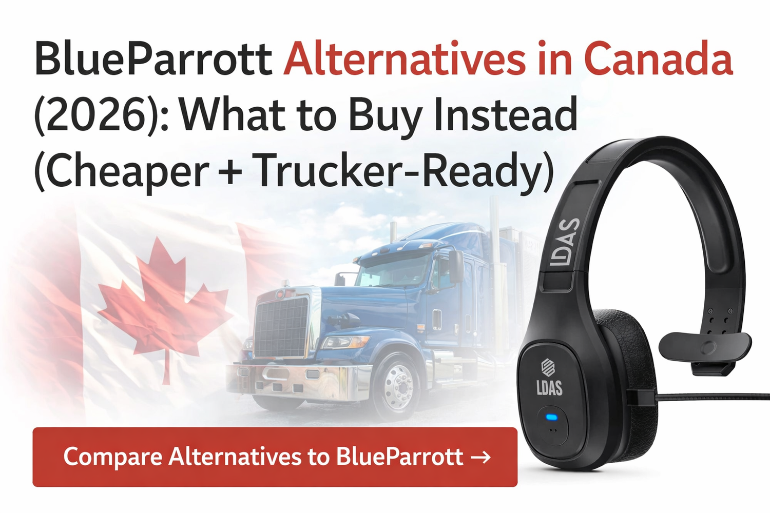 BlueParrott alternatives in Canada (2026) banner with Canadian flag, semi-truck, and LDAS TH11 trucker headset with “Compare Alternatives to BlueParrott” button.