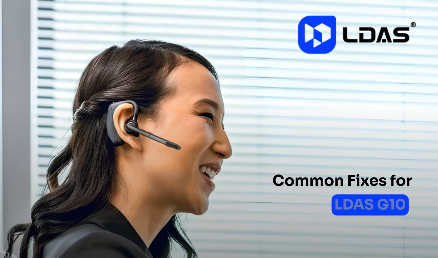 Smiling woman using LDAS G10 wireless Bluetooth headset indoors. LDAS logo and text overlay reading ‘Common Fixes for LDAS G10’ on a clean blue background.