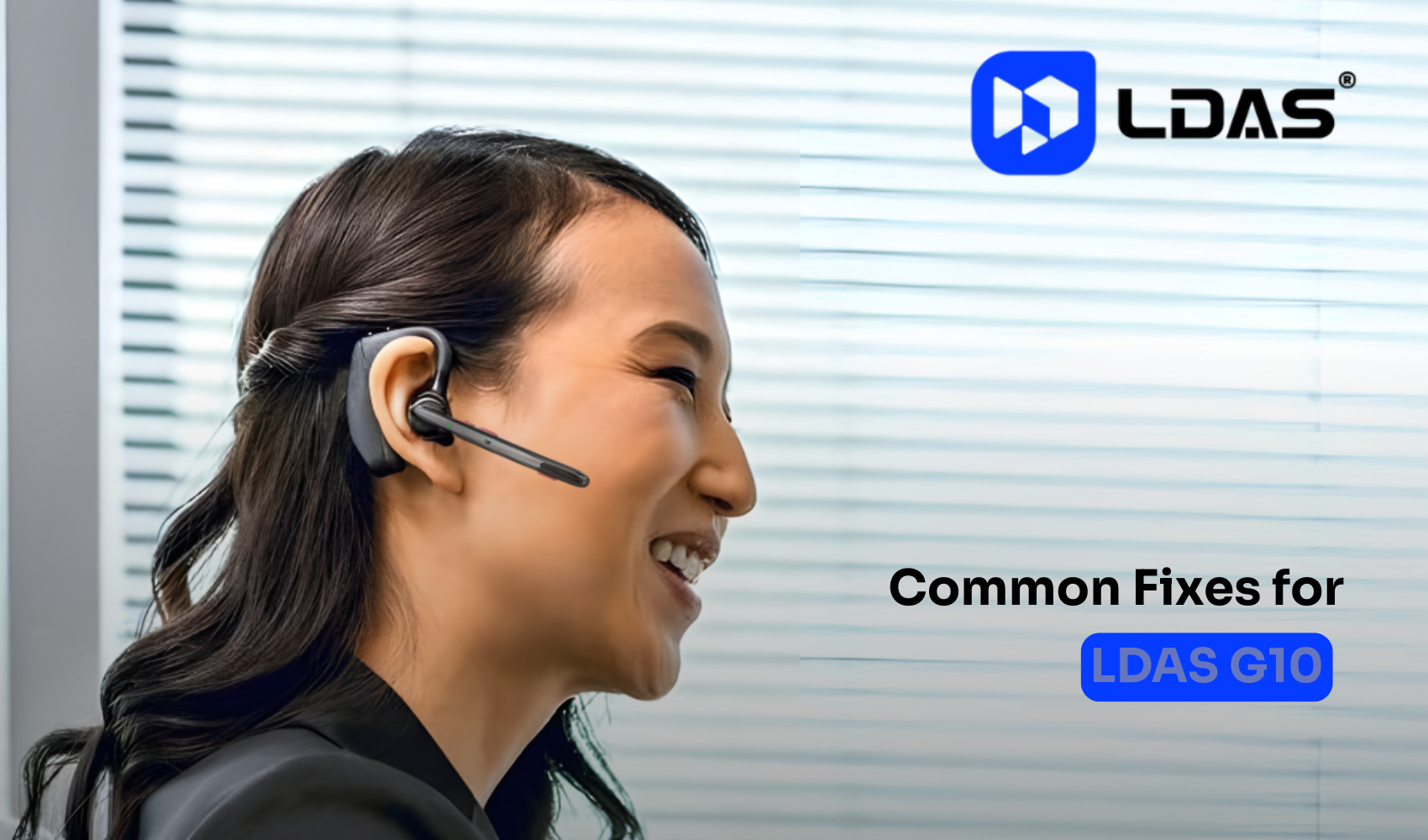 Smiling woman using LDAS G10 wireless Bluetooth headset indoors. LDAS logo and text overlay reading ‘Common Fixes for LDAS G10’ on a clean blue background.